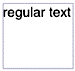 Deselected Regular Text